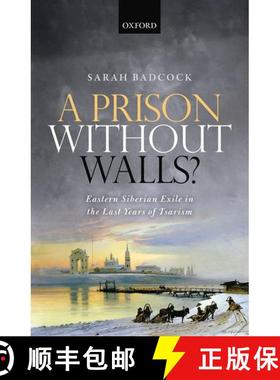 【3-4周达】A Prison Without Walls?: Eastern Siberian Exile in the Last Years of Tsarism [9780199641550]