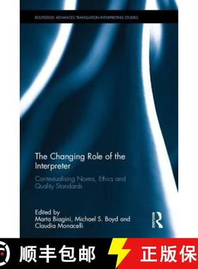 【3-4周达】The Changing Role of the Interpreter : Contextualising Norms, Ethics and Quality Standards [9781138657069]