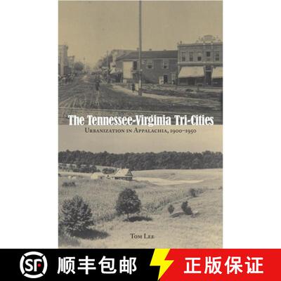 【3-4周达】The Tennessee–Virginia Tri–Cities – Urbanization in Appalachia, 1900–1950 [9781572337077]