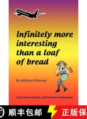 预订 Infinitely More Interesting Than a Loaf of Bread: A journey to places, penfriends and purpose [9780646564555]