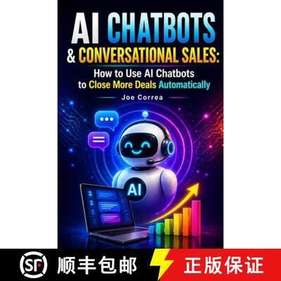 【3-4周达】AI Chatbots & Conversational Sales: How to Use AI Chatbots to Close More Deals Automatically [9798295849459]