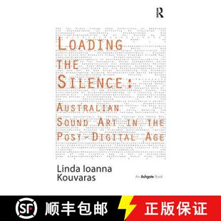 【3-4周达】Loading the Silence: Australian Sound Art in the Post-Digital Age [9781138271708]