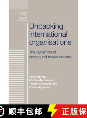 【3-4周达】Unpacking international organisations : The dynamics of compound bureaucracies [9780719081378]