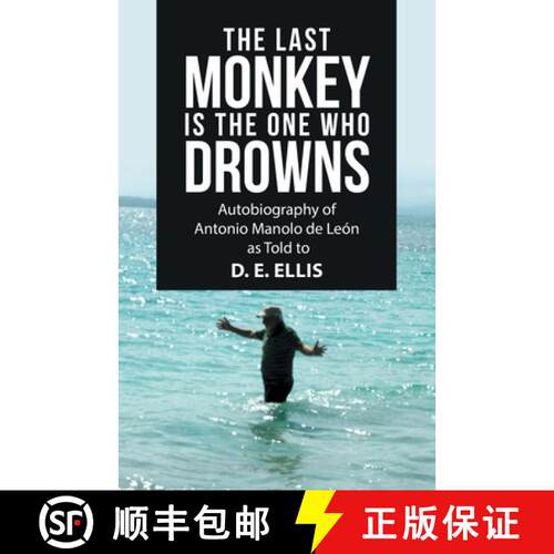 【3-4周达】The Last Monkey Is the One Who Drowns: Autobiography of Antonio Manolo De León as Told to... [9781664220584]