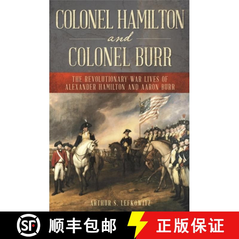 【3-4周达】Colonel Hamilton and Colonel Burr : The Revolutionary War Lives of Alexander Hamilton and ... [9780811738576]