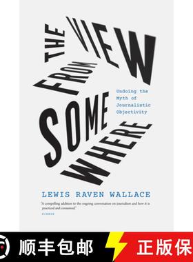 【3-4周达】The View from Somewhere: Undoing the Myth of Journalistic Objectivity [9780226826585]