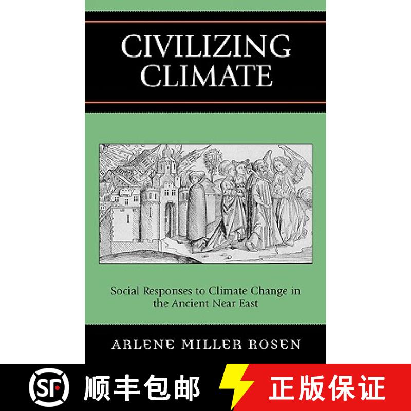【4周达】Civilizing Climate : Social Responses to Climate Change in the Ancient Near East [9780759104945]