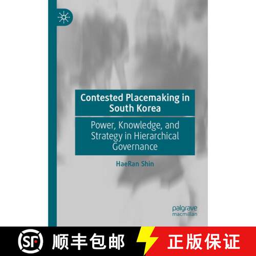 【3-4周达】Contested Placemaking in South Korea: Power, Knowledge, and Strategy in Hierarchical Gover... [9789819640140]