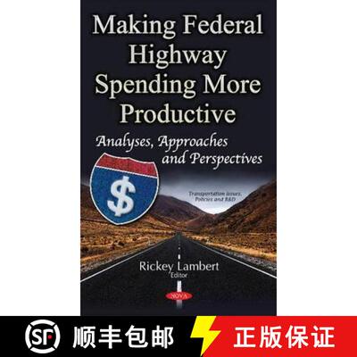 【3-4周达】Making Federal Highway Spending More Productive: Analyses, Approaches and Perspectives [9781536103144]