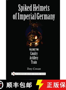 【3-4周达】Spiked Helmets of Imperial Germany: Vol II - Cavalry, Artillery, Train: Volume II - Cavalr... [9780764321672]