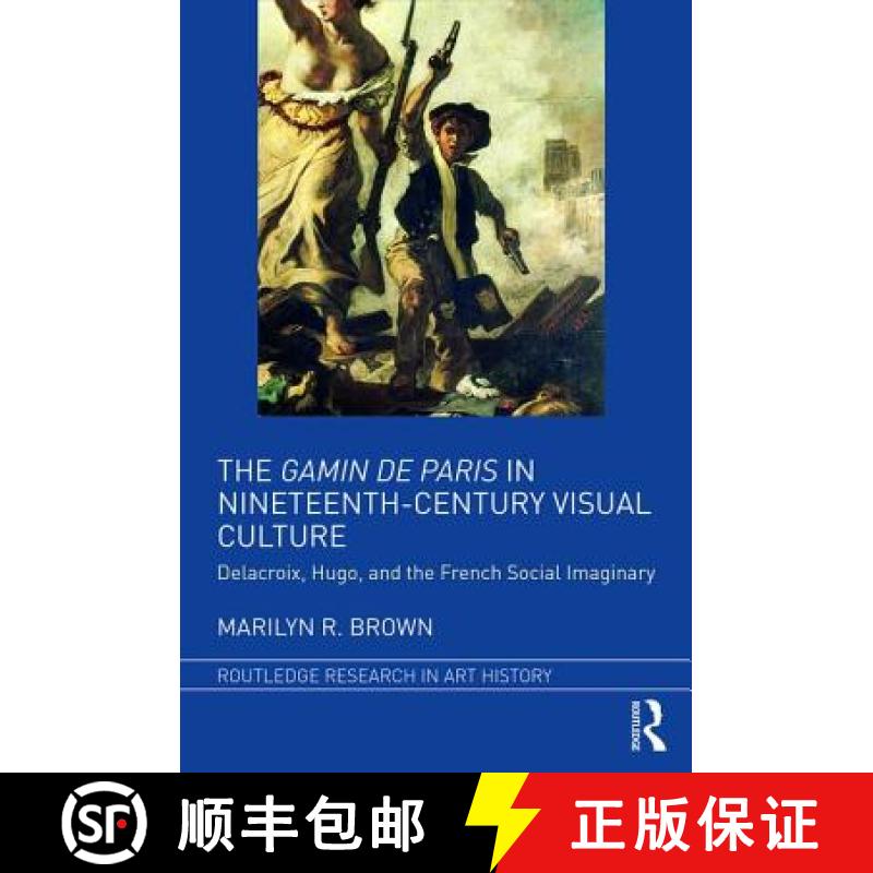 【3-4周达】The Gamin de Paris in Nineteenth-Century Visual Culture: Delacroix, Hugo, and the French S... [9781138231139]