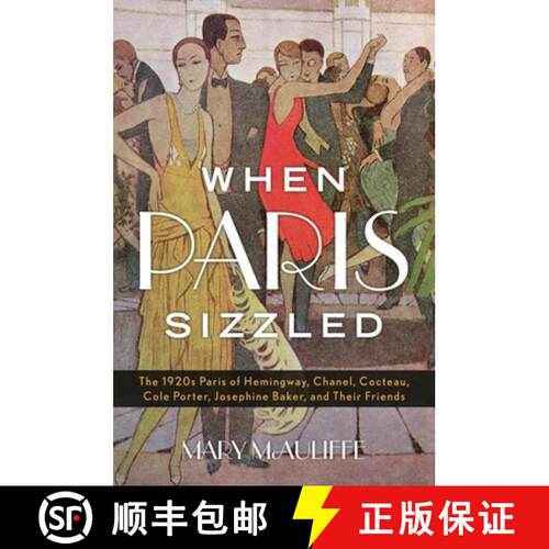 【3-4周达】精装 When Paris Sizzled : The 1920s Paris of Hemingway, Chanel, Cocteau, Cole Porter, Jose... [9781442253322]