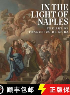 【3-4周达】In the Light of Naples: The Art of Francesco de Mura: The Art of Francesco De Mura [9781907804854]