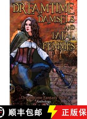 预订 Dreamtime Damsels & Fatal Femmes: A Dreamtime Fantasy Tales Anthology [9781916234222]