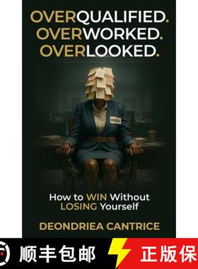【3-4周达】Overqualified. Overworked. Overlooked: How to Win Without Losing Yourself [9798295799815]