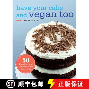 【3-4周达】Have Your Cake and Vegan Too: 50 Dazzling and Delicious Cake Creations [9781569759202]