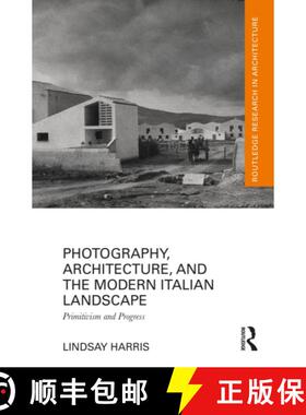 【3-4周达】Photography, Architecture, and the Modern Italian Landscape: Primitivism and Progress [9781032542881]