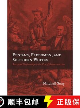 预订 Fenians, Freedmen, and Southern Whites: Race and Nationality in the Era of Reconstruction [9780807137161]