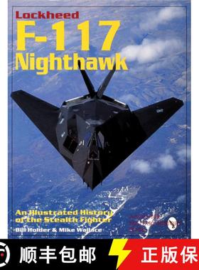 【3-4周达】Lockheed F-117 Nighthawk: An Illustrated History of the Stealth Fighter: An Illustrated Hi... [9780764300677]