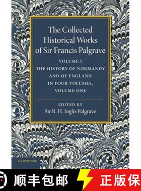 【3-4周达】Collected Historical Works of Sir Francis Palgrave, K.H.: Volume 1: The History of Normand... [9781107626270]