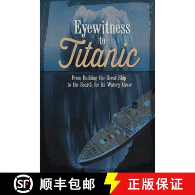 预订 Eyewitness to Titanic: From Building the Great Ship to the Search for Its Watery Grave [9781623701314]
