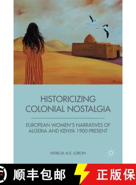 【3-4周达】Historicizing Colonial Nostalgia : European Women's Narratives of Algeria and Kenya 1900-P... [9781349341672]