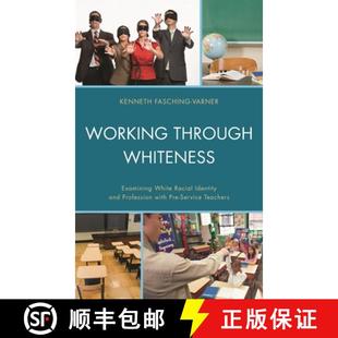 【3-4周达】Working through Whiteness : Examining White Racial Identity and Profession with Pre-servic... [9780739197691]