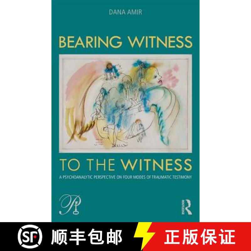 【3-4周达】Bearing Witness to the Witness : A Psychoanalytic Perspective on Four Modes of Traumatic T... [9781138505308]