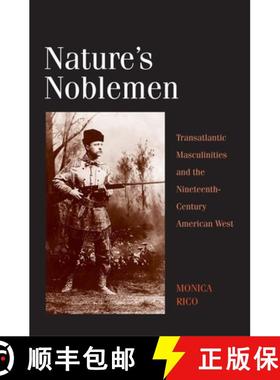 【3-4周达】Nature's Noblemen: Transatlantic Masculinities and the Nineteenth-Century American West [9780300136067]