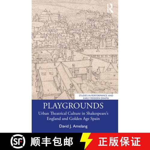 【3-4周达】Playgrounds: Urban Theatrical Culture in Shakespeare's England and Golden Age Spain [9781032399461]