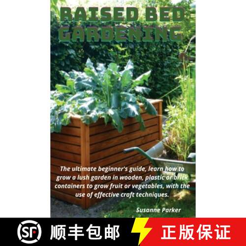 【3-4周达】Raised Bed Gardening: The ultimate beginner's guide, learn how to grow a lush garden in wo... [9781801532358]