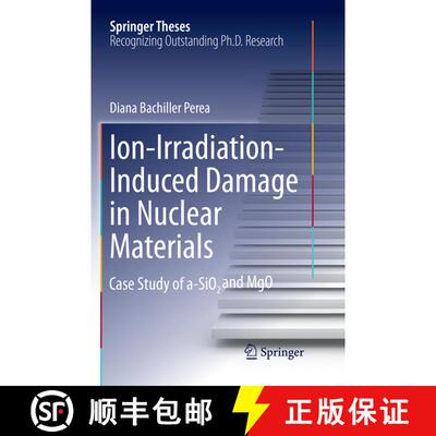 【3-4周达】Ion-Irradiation-Induced Damage in Nuclear Materials: Case Study of A-Sio₂ And Mgo [9783030131111]