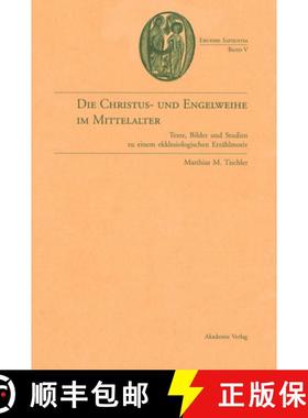 【3-4周达】Die Christus- Und Engelweihe Im Mittelalter: Texte, Bilder Und Studien Zu Einem Ekklesiolo... [9783050040752]