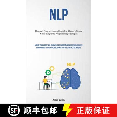 【3-4周达】Nlp: Discover Your Maximum Capability Through Simple Neuro-Linguistic Programming Strategi... [9781837877423]