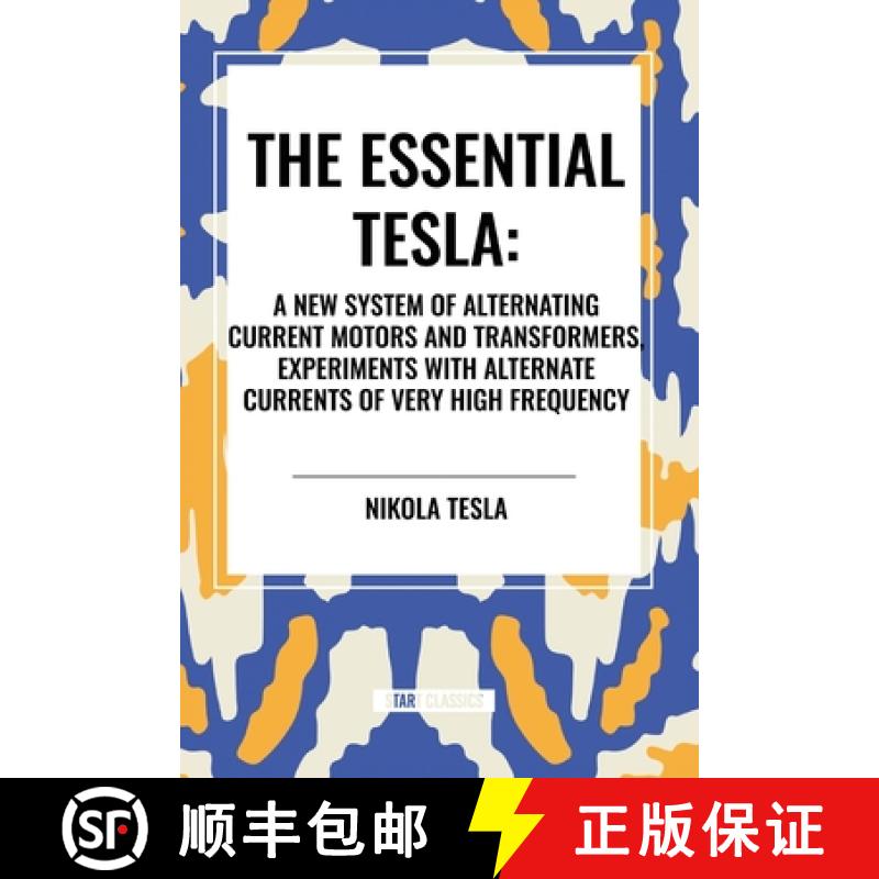 【3-4周达】The Essential Tesla: A New System of Alternating Current Motors and Transformers, Experime... [9798880915408]