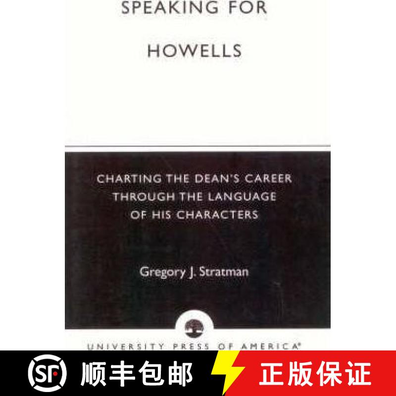 【3-4周达】Speaking for Howells : Charting the Dean's Career Through the Language of His Characters [9780761820147]
