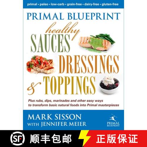 预订 精装 Primal Blueprint Healthy Sauces, Dressings and Toppings: Healthy Sauces, Dressings & Toppings [9780984755158]