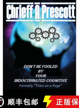 预订 Don't Be Fooled by Your Indoctrinated Cognitive [9781684744251]