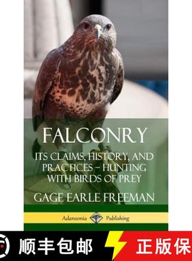 预订 Falconry: Its Claims, History, and Practices - Hunting with Birds of Prey (Hardcover) [9780359733446]