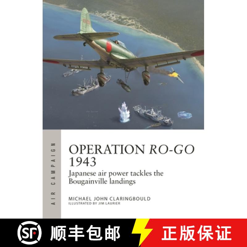 【3-4周达】Operation Ro-Go 1943: Japanese Air Power Tackles the Bougainville Landings [9781472855572]