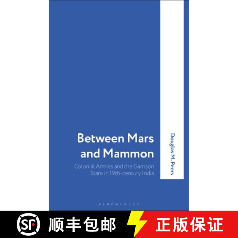 【3-4周达】Between Mars and Mammon: Colonial Armies and the Garrison State in 19th-century India [9781350183858]