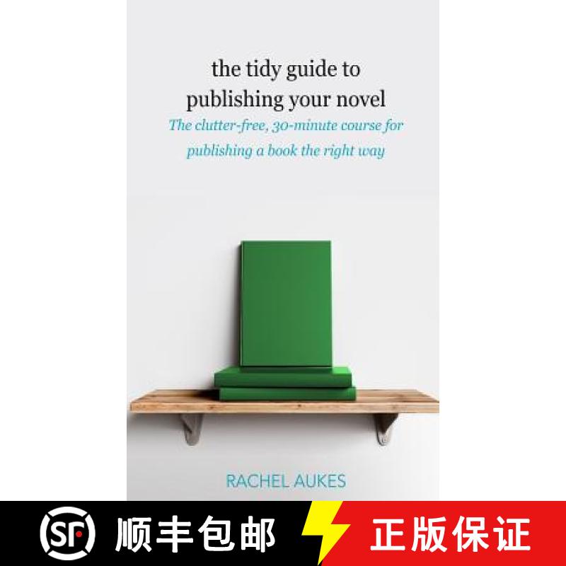 【3-4周达】The Tidy Guide to Publishing Your Novel: The clutter-free, 30-minute course for publishing... [9781732844957]