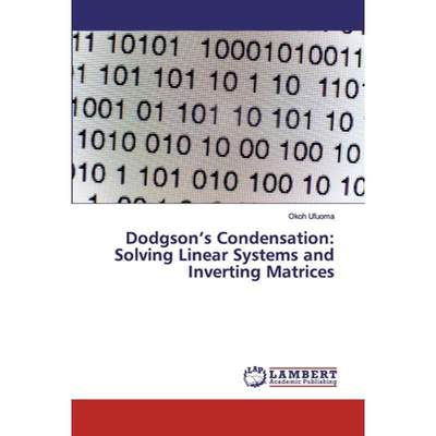 【4周达】Dodgson's Condensation: Solving Linear Systems and Inverting Matrices [9786200081889]