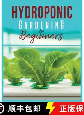 预订 Hydroponic Gardening: A Comprehensive Beginner's Guide to Growing Healthy Herbs, Fruits Vegetabl... [9781088140406]
