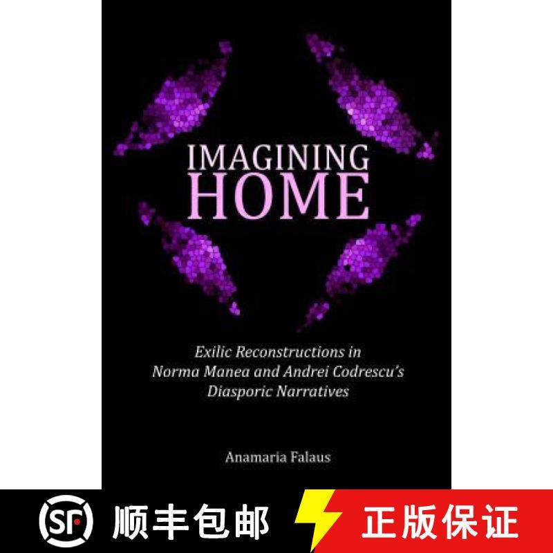预订 Imagining Home: Exilic Reconstructions in Norma Manea and Andrei Codrescuâ (Tm)S Diasporic Narr... [9781443861281]