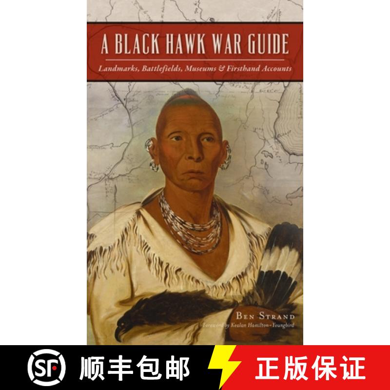 【2-3周达】Black Hawk War Guide: Landmarks, Battlefields, Museums and Firsthand Accounts [9781540245939]