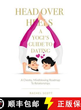 【3-4周达】Head Over Heels: A Yogi's Guide To Dating: A cheeky, mindblowing roadmap to relationships [9780995953703]