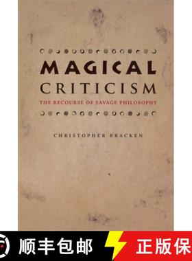 预订 Magical Criticism: The Recourse of Savage Philosophy [9780226069906]