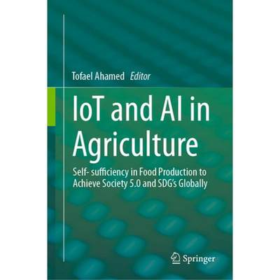 【4周达】Iot and AI in Agriculture: Self- Sufficiency in Food Production to Achieve Society 5.0 and S... [9789811981128]