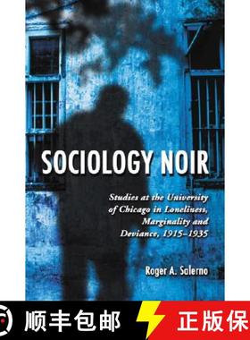 【3-4周达】Sociology Noir : Studies at the University of Chicago in Loneliness, Marginality and Devia... [9780786429905]